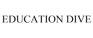 EDUCATION DIVE trademark