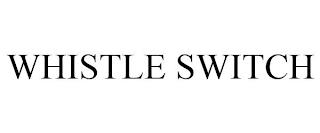 WHISTLE SWITCH trademark