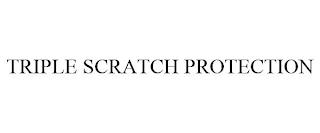 TRIPLE SCRATCH PROTECTION trademark