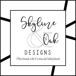 SKYLINE & OAK DESIGNS OFTEN STRESSED, A BIT OF A MESS, BUT TOTALLY BLESSED trademark