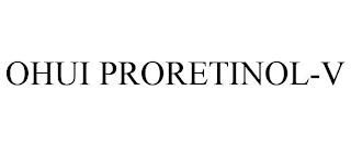 OHUI PRORETINOL-V trademark