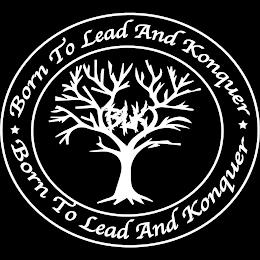 BORN TO LEAD AND KONQUER BLK trademark