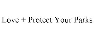 LOVE + PROTECT YOUR PARKS trademark