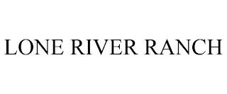 LONE RIVER RANCH trademark