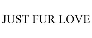 JUST FUR LOVE trademark