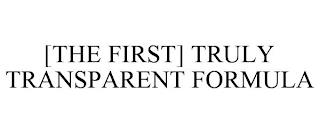 [THE FIRST] TRULY TRANSPARENT FORMULA trademark