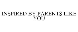 INSPIRED BY PARENTS LIKE YOU trademark