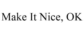 MAKE IT NICE, OK trademark