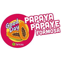 GOOD DAY PAPAYA PAPAYE FORMOSA F FAMOSA trademark