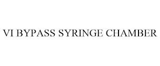 VI BYPASS SYRINGE CHAMBER trademark