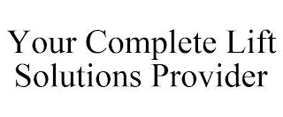 YOUR COMPLETE LIFT SOLUTIONS PROVIDER trademark