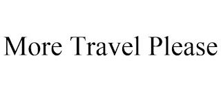 MORE TRAVEL PLEASE trademark