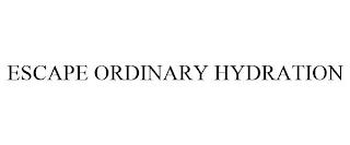 ESCAPE ORDINARY HYDRATION trademark