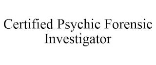 CERTIFIED PSYCHIC FORENSIC INVESTIGATOR trademark