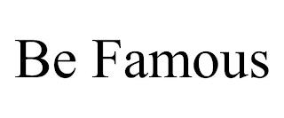 BE FAMOUS trademark