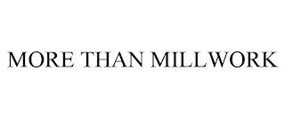 MORE THAN MILLWORK trademark