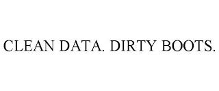 CLEAN DATA. DIRTY BOOTS. trademark