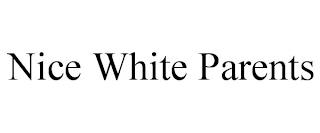 NICE WHITE PARENTS trademark