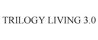 TRILOGY LIVING 3.0 trademark