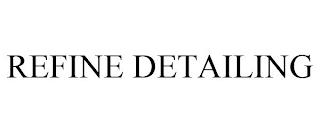 REFINE DETAILING trademark