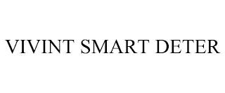 VIVINT SMART DETER trademark