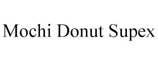 MOCHI DONUT SUPEX trademark