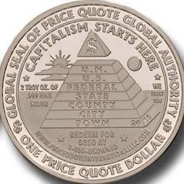 GLOBAL SEAL OF PRICE QUOTE GLOBAL AUTHORITY ONE PRICE QUOTE DOLLAR $ $ CAPITALISM STARTS HERE 2 TROY OZ. OF .999 FINE SILVER WE TRUST YOU REDEEM FOR $250 AT 1-855-USOWNED WWW.PRICE QUOTE INTERNATIONAL.COM U.N. U.S. FEDERAL STATE COUNTY CITY TOWN 2016 $ trademark