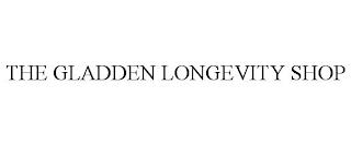 THE GLADDEN LONGEVITY SHOP trademark