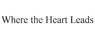 WHERE THE HEART LEADS trademark