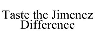 TASTE THE JIMENEZ DIFFERENCE trademark