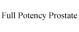 FULL POTENCY PROSTATE trademark