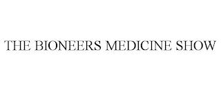 THE BIONEERS MEDICINE SHOW trademark