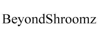 BEYONDSHROOMZ trademark