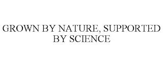 GROWN BY NATURE, SUPPORTED BY SCIENCE trademark