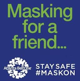 ATLANTA BELTLINE STAY SAFE #MASKON MASKING FOR A FRIEND... trademark