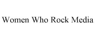 WOMEN WHO ROCK MEDIA trademark