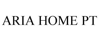 ARIA HOME PT trademark