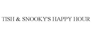 TISH & SNOOKY'S HAPPY HOUR trademark