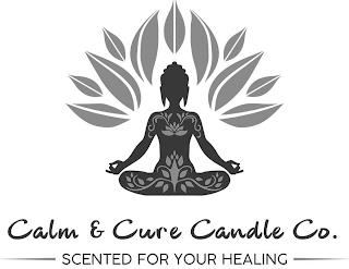 CALM & CURE CANDLE CO. SCENTED FOR YOUR HEALING trademark