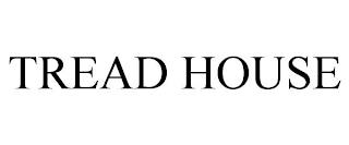 TREAD HOUSE trademark