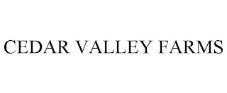 CEDAR VALLEY FARMS trademark