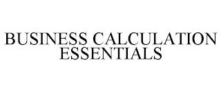 BUSINESS CALCULATION ESSENTIALS trademark