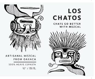 LOS CHATOS CHATS GO BETTER WITH MEZCAL ARTISANAL MEZCAL FROM OAXACA 100% AGAVE ESPADÍN 40° / 750 ML. OCOTE trademark