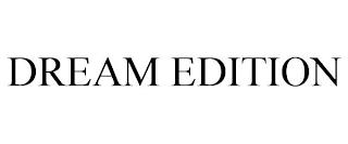 DREAM EDITION trademark