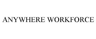 ANYWHERE WORKFORCE trademark