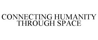 CONNECTING HUMANITY THROUGH SPACE trademark