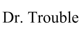 DR. TROUBLE trademark