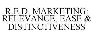 R.E.D. MARKETING: RELEVANCE, EASE & DISTINCTIVENESS trademark