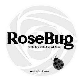 ROSEBUG FOR THE LOVE OF READING AND WRITING ROSEBUGBOOKS.COM trademark