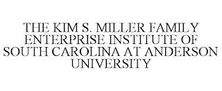 THE KIM S. MILLER FAMILY ENTERPRISE INSTITUTE OF SOUTH CAROLINA AT ANDERSON UNIVERSITY trademark